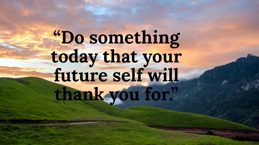 Do something today that your future self will thank you for motivational quote encouraging action, discipline, productivity, and long-term success mindset.