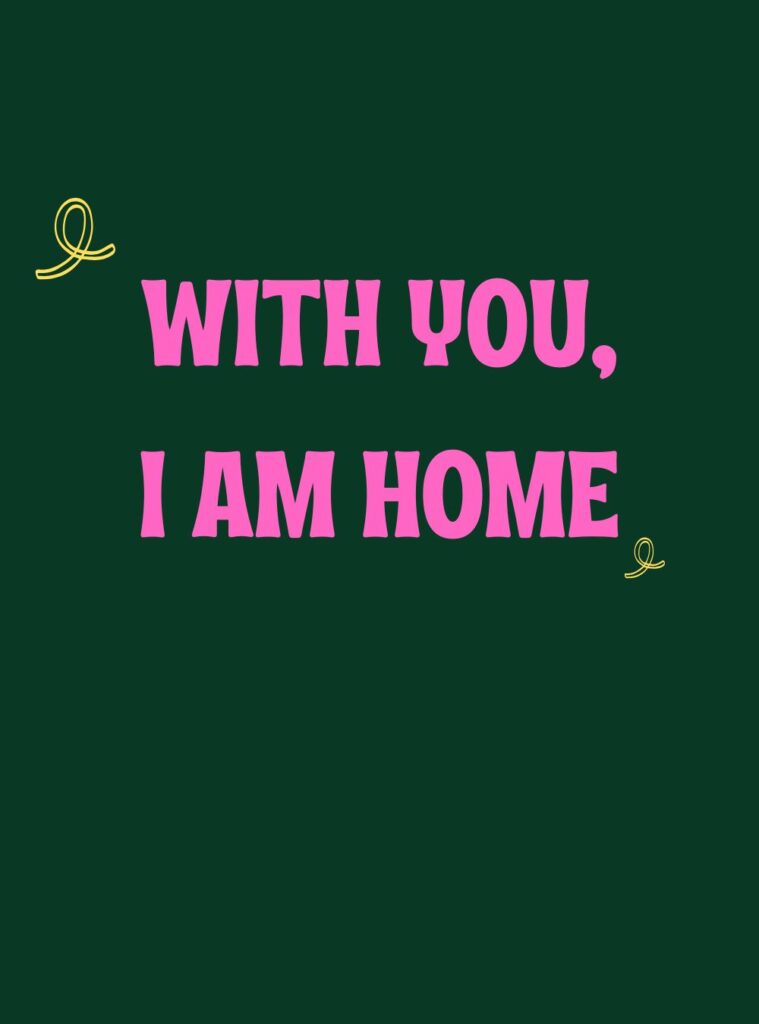 Romantic love quote: With you, I am home