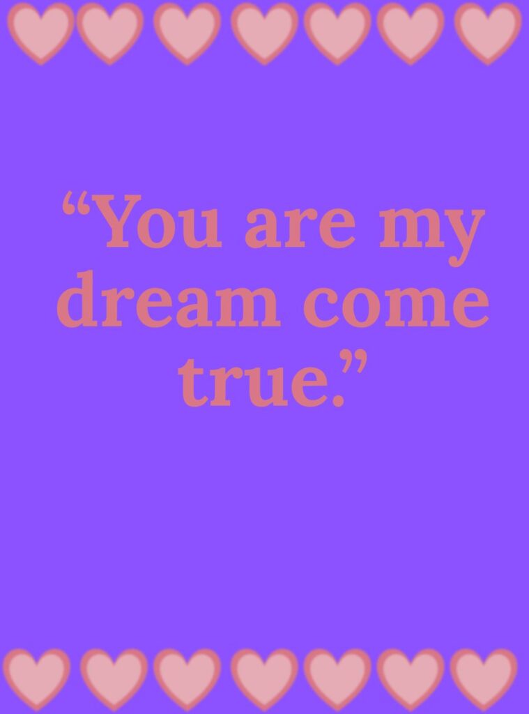 Romantic love quote: You are my dream come true