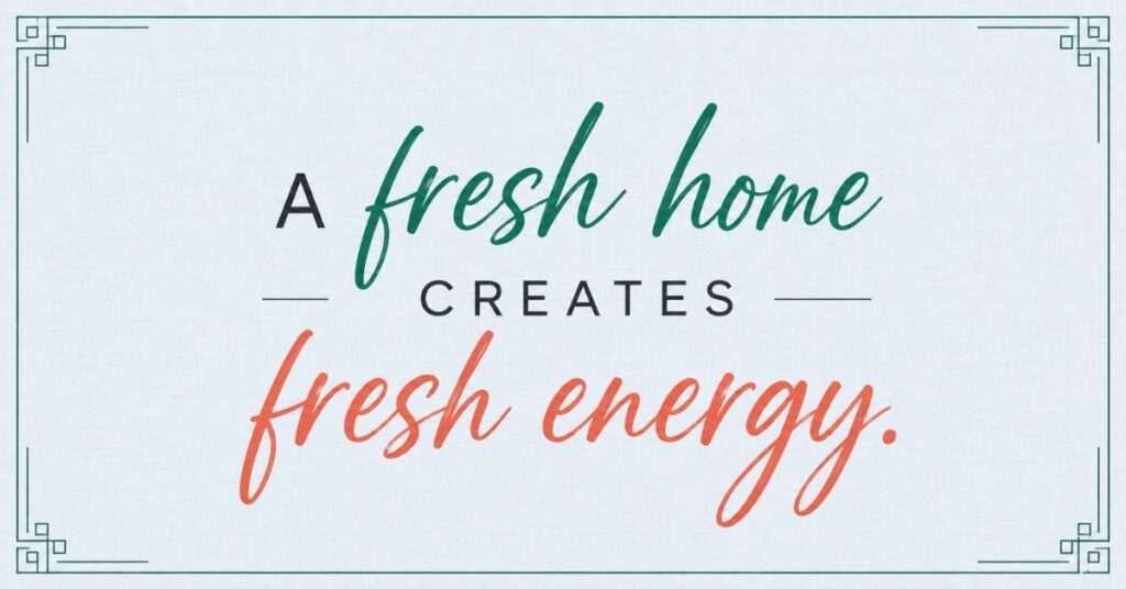 A fresh home creates fresh energy quote displayed in a bright, clean, and organized modern home with a fresh and welcoming interior.